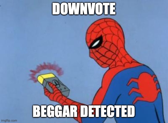 spiderman detector | DOWNVOTE BEGGAR DETECTED | image tagged in spiderman detector | made w/ Imgflip meme maker