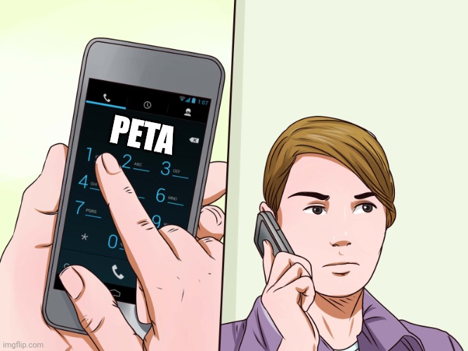 Calling the Police | PETA | image tagged in calling the police | made w/ Imgflip meme maker
