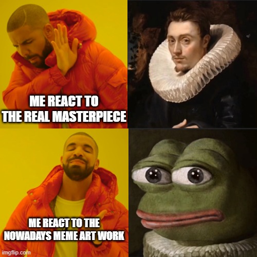 Drake Hotline Bling | ME REACT TO THE REAL MASTERPIECE; ME REACT TO THE NOWADAYS MEME ART WORK | image tagged in memes,drake hotline bling | made w/ Imgflip meme maker