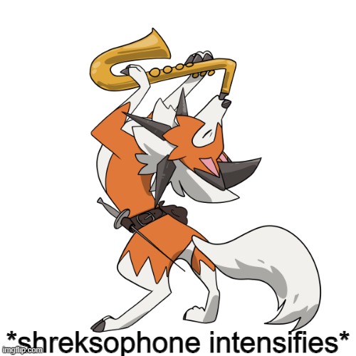 lol | *shreksophone intensifies* | image tagged in saxophone lycanroc | made w/ Imgflip meme maker