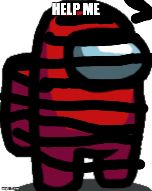 Among us red crewmate | HELP ME | image tagged in among us red crewmate | made w/ Imgflip meme maker