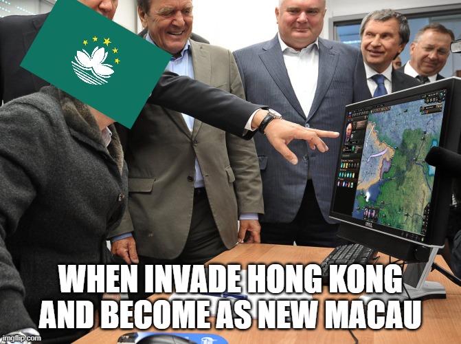 when macau plays hoi4 |  WHEN INVADE HONG KONG AND BECOME AS NEW MACAU | image tagged in putin hoi4,macau | made w/ Imgflip meme maker