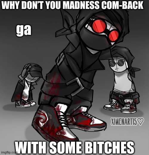 Madness drip | ga | image tagged in madness drip | made w/ Imgflip meme maker