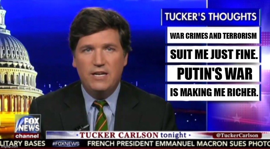 War profiteer. | WAR CRIMES AND TERRORISM; SUIT ME JUST FINE. PUTIN'S WAR; IS MAKING ME RICHER. | image tagged in tucker carlson,horse,behind | made w/ Imgflip meme maker