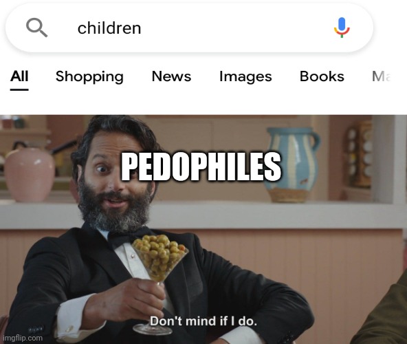 Don't Mind If I Do | PEDOPHILES | image tagged in don't mind if i do | made w/ Imgflip meme maker