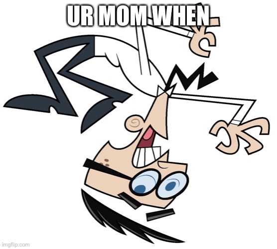 idk | UR MOM WHEN | image tagged in mr crocker | made w/ Imgflip meme maker