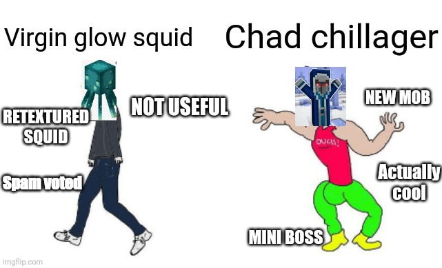 Virgin vs Chad | Chad chillager; Virgin glow squid; NEW MOB; NOT USEFUL; RETEXTURED SQUID; Actually cool; Spam voted; MINI BOSS | image tagged in virgin vs chad | made w/ Imgflip meme maker