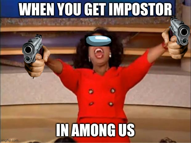 it's the best feeling |  WHEN YOU GET IMPOSTOR; IN AMONG US | image tagged in imposter,among us | made w/ Imgflip meme maker