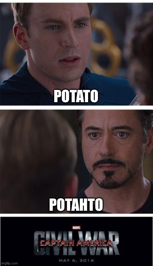 Marvel Civil War 1 Meme | POTATO POTAHTO | image tagged in memes,marvel civil war 1 | made w/ Imgflip meme maker