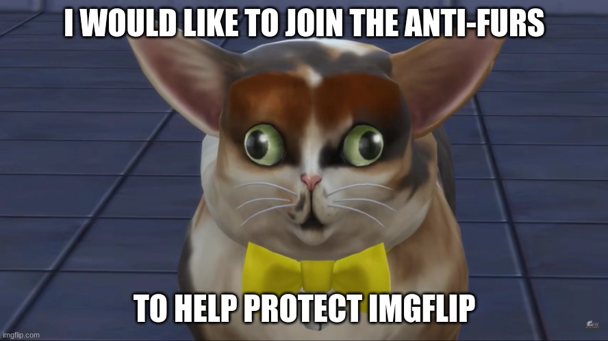 I WOULD LIKE TO JOIN THE ANTI-FURS; TO HELP PROTECT IMGFLIP | made w/ Imgflip meme maker