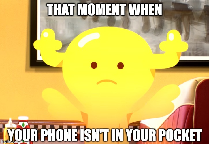 The Disconnection |  THAT MOMENT WHEN; YOUR PHONE ISN'T IN YOUR POCKET | image tagged in the amazing world of gumball,tawog,penny fitzgerald,poker face,smartphone,pocket | made w/ Imgflip meme maker