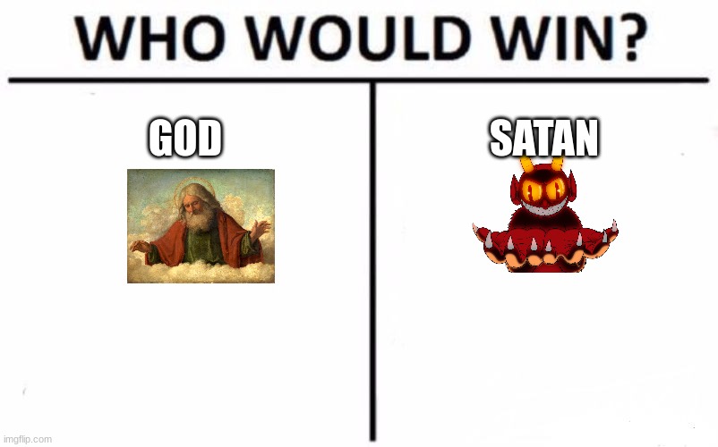 Who Would Win? | GOD; SATAN | image tagged in memes,who would win | made w/ Imgflip meme maker