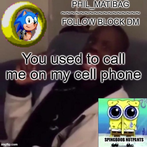 Phil_matibag announcement | You used to call me on my cell phone | image tagged in phil_matibag announcement | made w/ Imgflip meme maker
