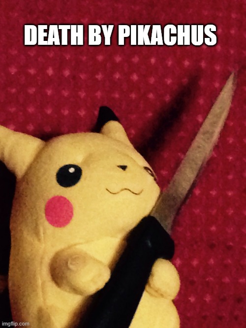 PIKACHU learned STAB! | DEATH BY PIKACHUS | image tagged in pikachu learned stab | made w/ Imgflip meme maker