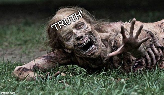 Walking Dead Zombie | 'TRUTH' | image tagged in walking dead zombie | made w/ Imgflip meme maker