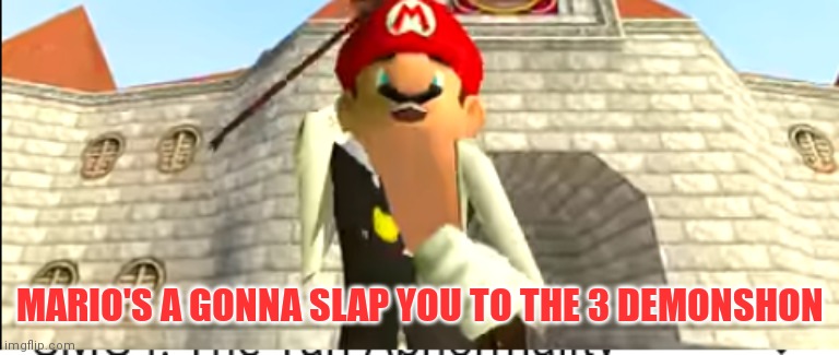 SMG4 Mango | MARIO'S A GONNA SLAP YOU TO THE 3 DEMONSHON | image tagged in smg4 mango | made w/ Imgflip meme maker