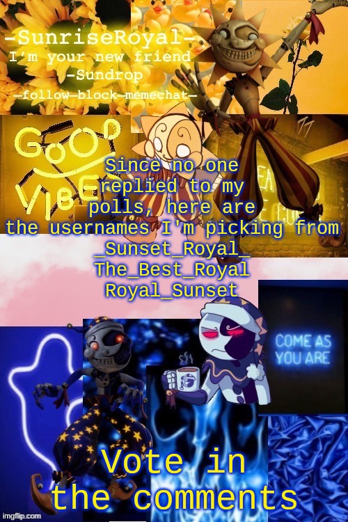 -SunriseRoyal-'s new announcement temp. Thanks, Doggowithwaffle! | Since no one replied to my polls, here are the usernames I'm picking from
_Sunset_Royal_
The_Best_Royal
Royal_Sunset; Vote in the comments | image tagged in -sunriseroyal-'s new announcement temp thanks doggowithwaffle | made w/ Imgflip meme maker