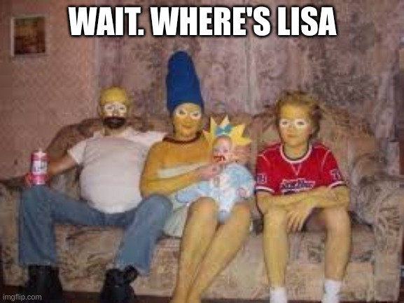 WAIT. WHERE'S LISA | made w/ Imgflip meme maker