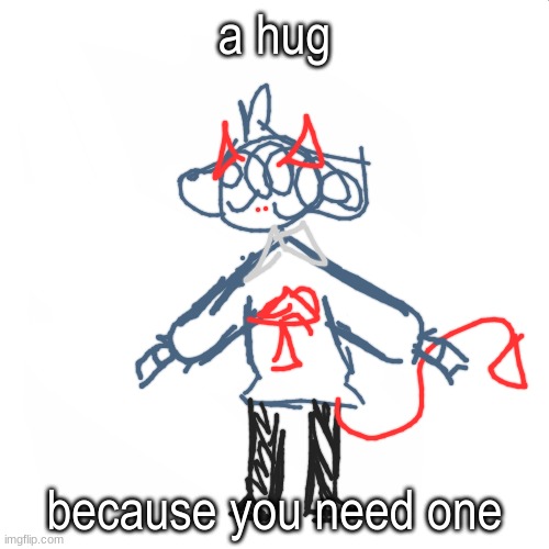 :) | a hug; because you need one | image tagged in blank white but bigger | made w/ Imgflip meme maker