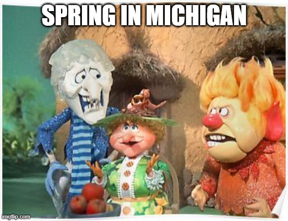 spring in Michigan | SPRING IN MICHIGAN | image tagged in miser brothers | made w/ Imgflip meme maker