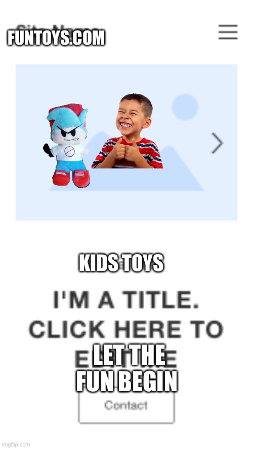 My template (with captions) | FUNTOYS.COM; KIDS TOYS; LET THE FUN BEGIN | image tagged in minimal layout | made w/ Imgflip meme maker