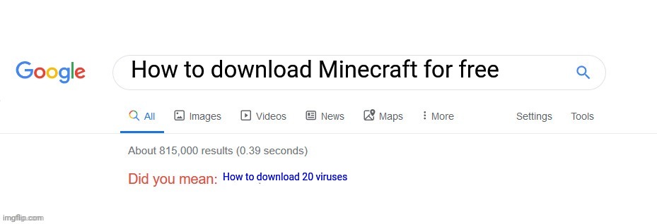 Did you mean? | How to download Minecraft for free; How to download 20 viruses | image tagged in did you mean | made w/ Imgflip meme maker