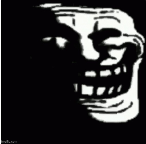 creepy trollface | image tagged in creepy trollface | made w/ Imgflip meme maker