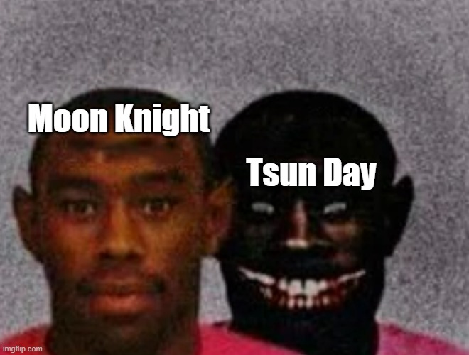 Marvel | Moon Knight; Tsun Day | image tagged in good tyler and bad tyler | made w/ Imgflip meme maker