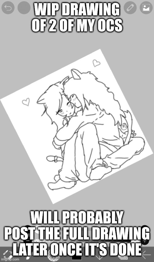 WIP DRAWING OF 2 OF MY OCS; WILL PROBABLY POST THE FULL DRAWING LATER ONCE IT'S DONE | made w/ Imgflip meme maker