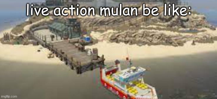 lego alcatraz!!1!!!!!11!! | live action mulan be like: | image tagged in mulan,lego,memes | made w/ Imgflip meme maker