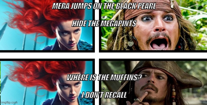 i dont recall | MERA JUMPS ON THE BLACK PEARL
.
HIDE THE MEGAPINTS; WHERE IS THE MUFFINS?
.
I DON'T RECALL | image tagged in mera and jack sparrow,megapint,johnny debb | made w/ Imgflip meme maker