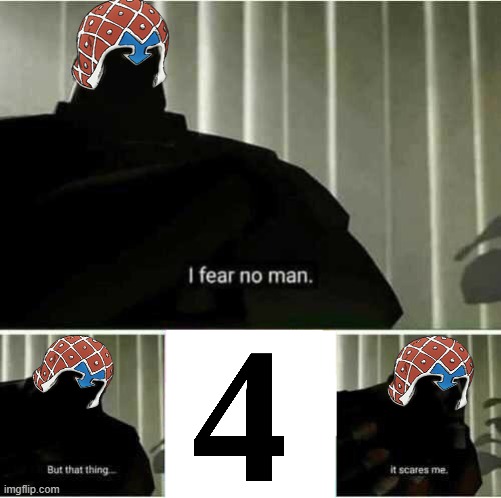 mista doesnt like 4 | image tagged in i fear no man | made w/ Imgflip meme maker