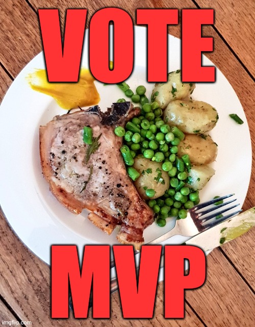 Meat and two Veg Party | VOTE; MVP | image tagged in i dont know,political,propaganda,vote,mvp | made w/ Imgflip meme maker