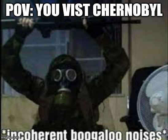 POV: YOU VIST CHERNOBYL | image tagged in radiation zombie week | made w/ Imgflip meme maker