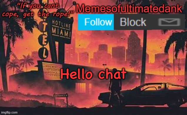 Memesofultimatedank template by WhyAmIAHat | Hello chat | image tagged in memesofultimatedank template by whyamiahat | made w/ Imgflip meme maker