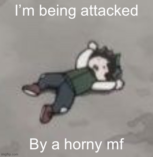 Deku dies of depression | I’m being attacked; By a horny mf | image tagged in deku dies of depression | made w/ Imgflip meme maker