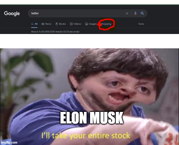 Buying Twitter | ELON MUSK | image tagged in i'll take your entire stock | made w/ Imgflip meme maker
