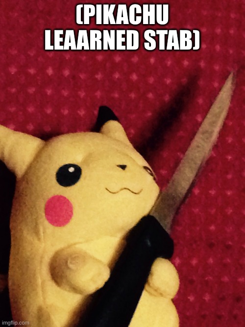 PIKACHU learned STAB! | (PIKACHU LEAARNED STAB) | image tagged in pikachu learned stab | made w/ Imgflip meme maker