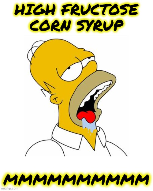 Homer Simpson Drooling | HIGH FRUCTOSE CORN SYRUP MMMMMMMMMM | image tagged in homer simpson drooling | made w/ Imgflip meme maker