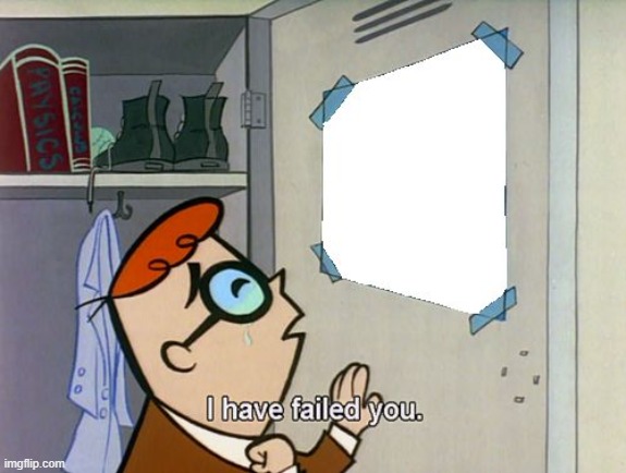 I failed you | image tagged in i failed you | made w/ Imgflip meme maker