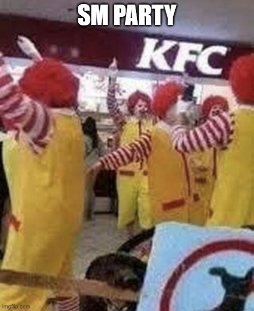 kfc clowns | SM PARTY | image tagged in kfc clowns | made w/ Imgflip meme maker