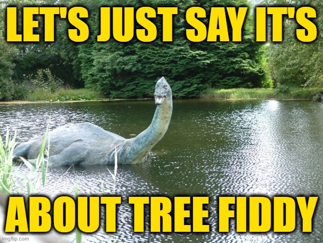 tree fiddy | LET'S JUST SAY IT'S ABOUT TREE FIDDY | image tagged in tree fiddy | made w/ Imgflip meme maker