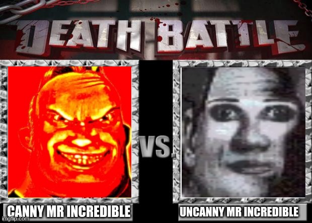 death battle | CANNY MR INCREDIBLE; UNCANNY MR INCREDIBLE | image tagged in death battle | made w/ Imgflip meme maker