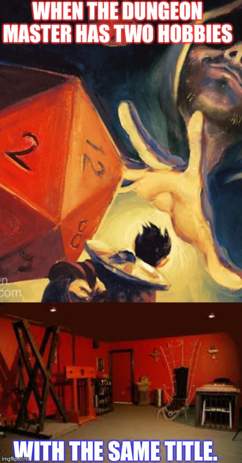 The Dungeon master | WHEN THE DUNGEON MASTER HAS TWO HOBBIES; WITH THE SAME TITLE. | image tagged in dnd,sexuality,bdsm,funny | made w/ Imgflip meme maker