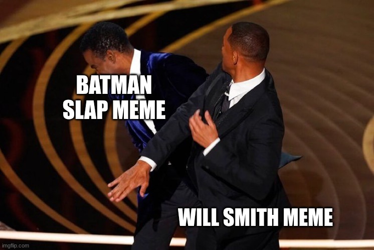 Will Smith Slap | BATMAN SLAP MEME; WILL SMITH MEME | image tagged in will smith slap | made w/ Imgflip meme maker