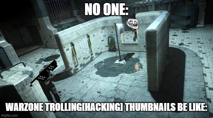 GULAG Warzone | NO ONE:; WARZONE TROLLING[HACKING] THUMBNAILS BE LIKE: | image tagged in gulag warzone | made w/ Imgflip meme maker