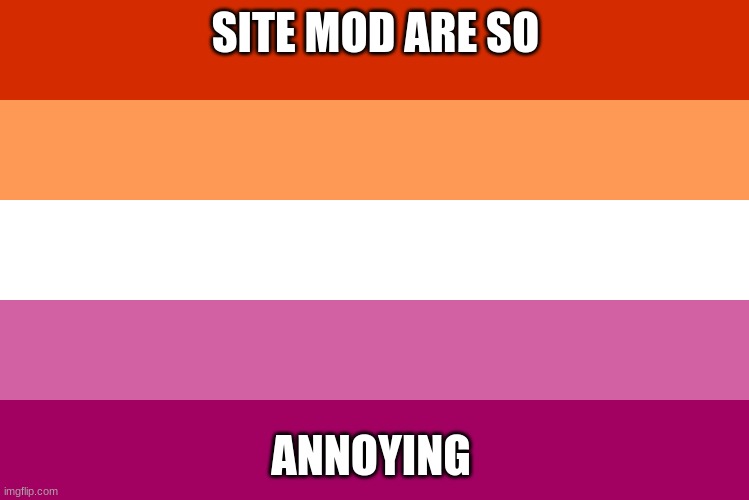 mod note: cope | SITE MOD ARE SO; ANNOYING | made w/ Imgflip meme maker