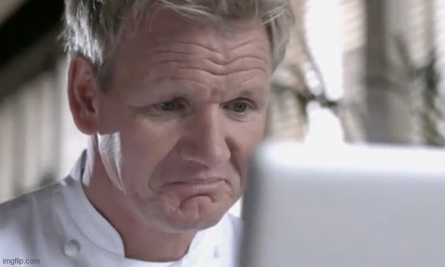 Sad Gordon Ramsay | image tagged in sad gordon ramsay | made w/ Imgflip meme maker