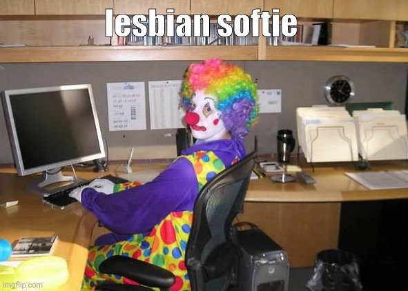clown computer | lesbian softie | image tagged in clown computer | made w/ Imgflip meme maker