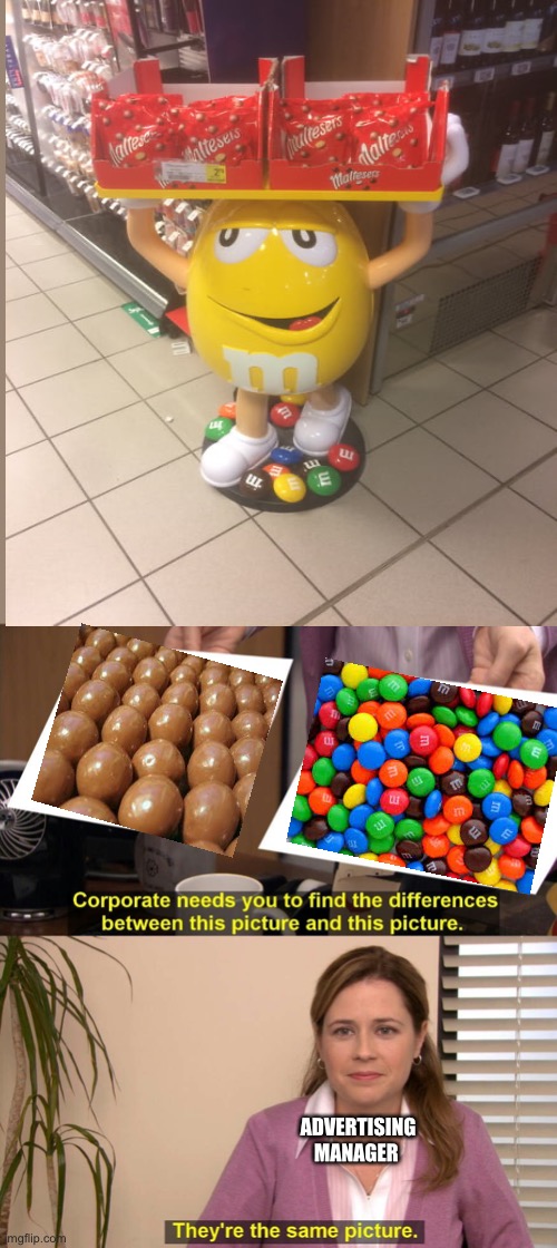 Bro the manager screwed up big time | ADVERTISING MANAGER | image tagged in they are the same picture,you had one job,candy | made w/ Imgflip meme maker